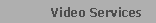 Video Services